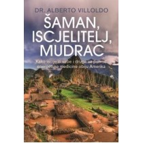 ŠAMAN, ISCJELITELJ, MUDRAC-Kako iscijeliti sebe i druge uz pomoć energetske medicine obiju Amerika 