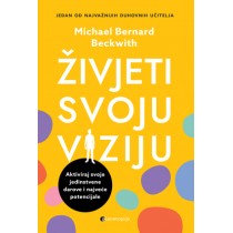 Živjeti svoju viziju - Aktiviraj svoje jedinstvene darove i najveće potencijale