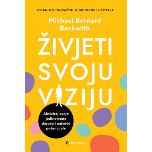 Živjeti svoju viziju - Aktiviraj svoje jedinstvene darove i najveće potencijale