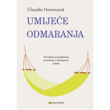 Umijeće odmaranja - 10 načina za postizanje ravnoteže u užurbanom svijetu 