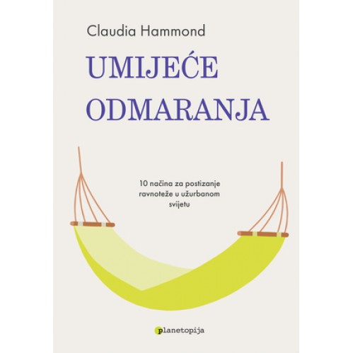 Umijeće odmaranja - 10 načina za postizanje ravnoteže u užurbanom svijetu 